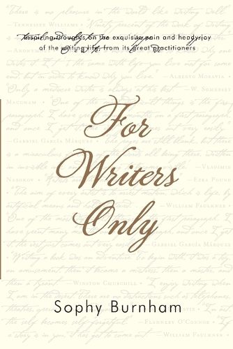 Cover image for For Writers Only: Inspiring Thoughts on the Exquisite Pain and Heady Joy of the Writing Life from Its Great Practitioners