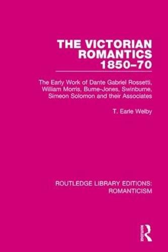 The Victorian Romantics 1850-70: The Early Work of Dante Gabriel Rossetti, William Morris, Burne-Jones, Swinburne, Simeon Solomon and their Associates