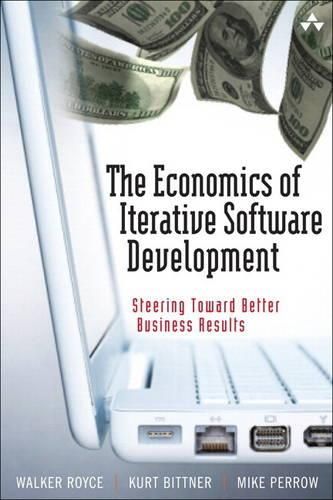 Cover image for The Economics of Iterative Software Development (paperback): Steering Toward Better Business Results