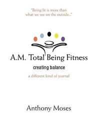 Cover image for A.M. Total Being Fitness: Creating Balance