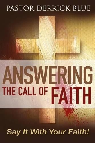 Cover image for Answering the Call of Faith: Say it With Your Faith!