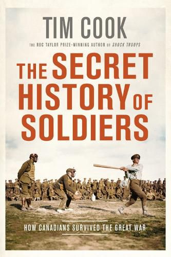 The Secret History Of Soldiers: How Canadians Survived the Great War