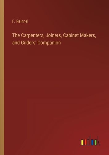 Cover image for The Carpenters, Joiners, Cabinet Makers, and Gilders' Companion