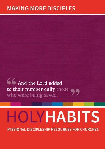 Holy Habits: Making More Disciples: Missional discipleship resources for churches