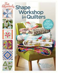 Cover image for Fat Quarterly Shape Workshop for Quilters: 60 Blocks + a Dozen Quilts and Projects!