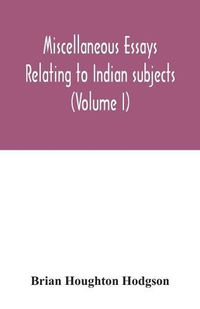 Cover image for Miscellaneous essays relating to Indian subjects (Volume I)