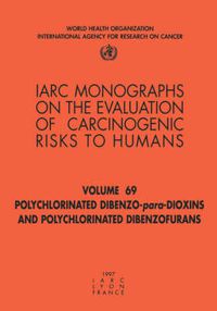 Cover image for Polychlorinated Dibenzo-Para-Dioxins and Polychlorinated Dibenzofurans: IARC Monograph on the Evaluation of Carcinogenic Risks to Humans