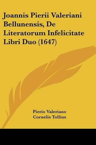 Cover image for Joannis Pierii Valeriani Bellunensis, de Literatorum Infelicitate Libri Duo (1647)
