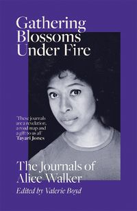 Cover image for Gathering Blossoms Under Fire: The Journals of Alice Walker