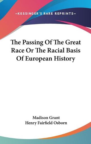 The Passing of the Great Race or the Racial Basis of European History