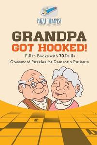 Cover image for Grandpa Got Hooked! Crossword Puzzles for Dementia Patients Fill in Books with 70 Drills