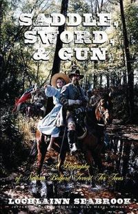 Cover image for Saddle, Sword, and Gun: A Biography of Nathan Bedford Forrest For Teens