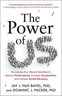 Cover image for The Power of Us: Harnessing Our Shared Identities to Improve Performance, Increase Cooperation, and Promote Social Harmony