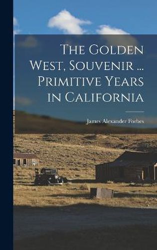 The Golden West, Souvenir ... Primitive Years in California