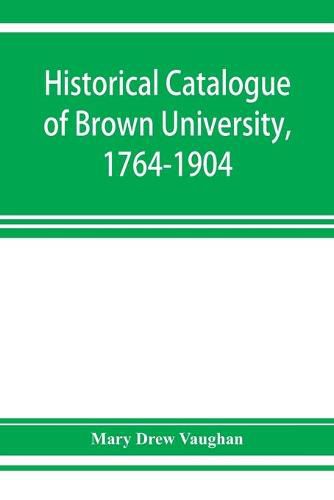 Cover image for Historical catalogue of Brown University, 1764-1904