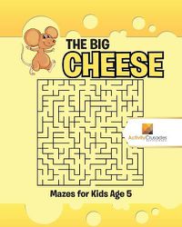 Cover image for The Big Cheese: Mazes for Kids Age 5