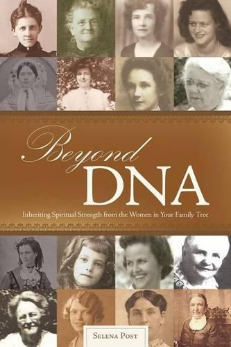 Cover image for Beyond DNA: Inheriting Spiritual Strength from the Women in Your Family Tree