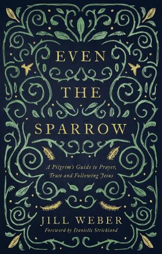 Cover image for Even the Sparrow: A Pilgrim's Guide to Prayer, Trust and Following Jesus