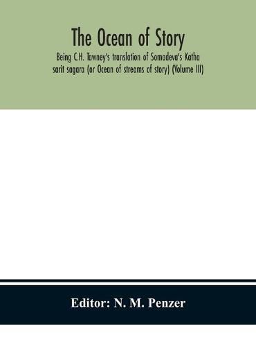 The ocean of story, being C.H. Tawney's translation of Somadeva's Katha sarit sagara (or Ocean of streams of story) (Volume III)