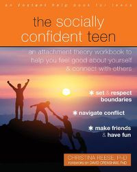 Cover image for The Socially Confident Teen: An Attachment Theory Workbook to Help You Feel Good About Yourself and Connect with Others