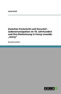 Cover image for Zwischen Fortschritt und Vorurteil - Judenemanzipation im 19. Jahrhundert und ihre Realisierung in Fanny Lewalds  Jenny