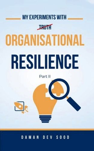 Cover image for My Experiments with Organisational Resilience Part-II