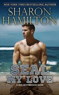 Cover image for SEAL My Love: A SEAL Brotherhood Novel