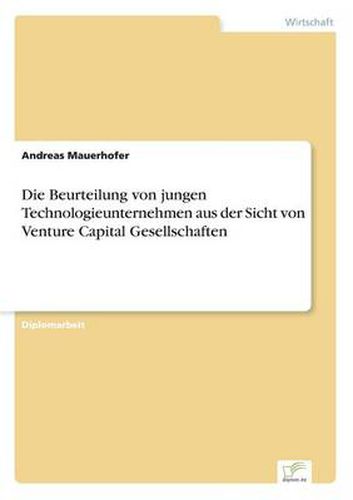 Cover image for Die Beurteilung von jungen Technologieunternehmen aus der Sicht von Venture Capital Gesellschaften