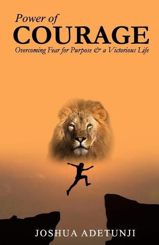 Cover image for Power of COURAGE: Overcoming Fear for Purpose and a Victorious Life