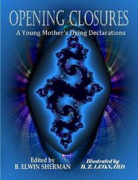 Cover image for OPENING CLOSURES -- A Young Mother's Dying Declarations