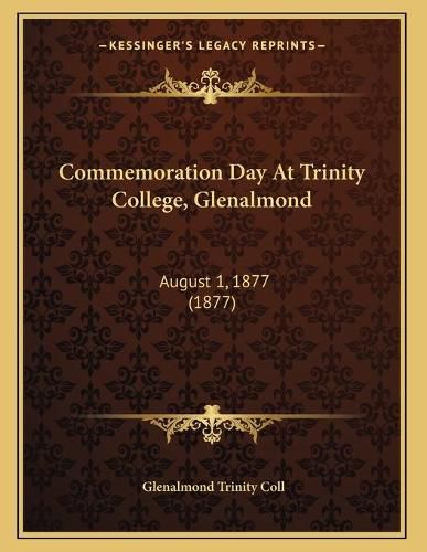 Cover image for Commemoration Day at Trinity College, Glenalmond: August 1, 1877 (1877)