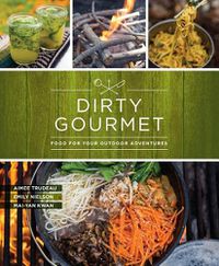 Cover image for Dirty Gourmet: Food for Your Outdoor Adventures