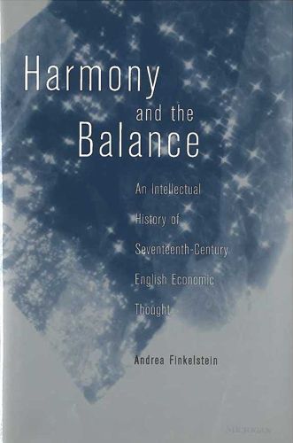 Harmony and the Balance: An Intellectual History of Seventeenth-century English Economic Thought