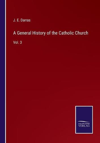 A General History of the Catholic Church: Vol. 3