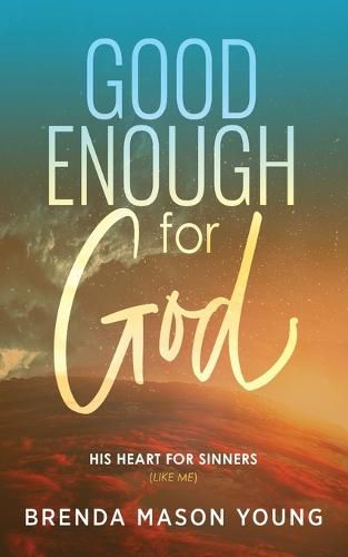 Cover image for Good Enough for God: His Heart for Sinners (Like Me)