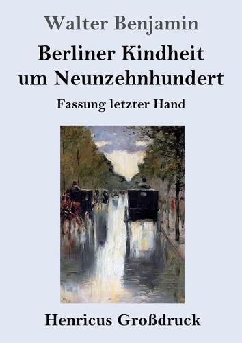 Berliner Kindheit um Neunzehnhundert (Grossdruck): Fassung letzter Hand