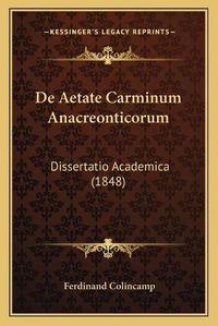 Cover image for de Aetate Carminum Anacreonticorum: Dissertatio Academica (1848)