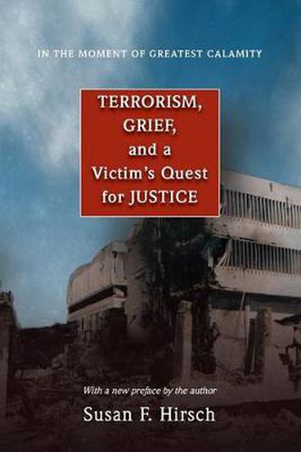 Cover image for In the Moment of Greatest Calamity: Terrorism, Grief, and a Victim's Quest for Justice