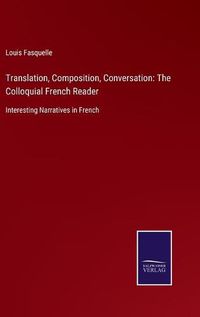 Cover image for Translation, Composition, Conversation: The Colloquial French Reader: Interesting Narratives in French