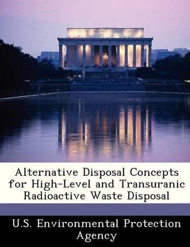 Alternative Disposal Concepts for High-Level and Transuranic Radioactive Waste Disposal