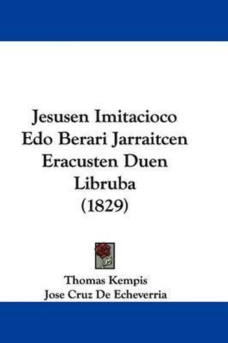 Cover image for Jesusen Imitacioco Edo Berari Jarraitcen Eracusten Duen Libruba (1829)