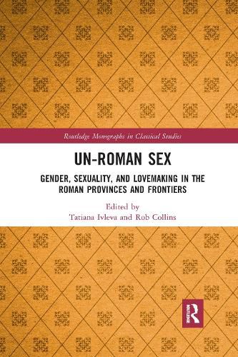 Cover image for Un-Roman Sex: Gender, Sexuality, and Lovemaking in the Roman Provinces and Frontiers