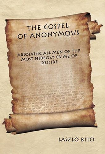 Cover image for The Gospel of Anonymous: Absolving All Men of the Most Hideous Crime of Deicide