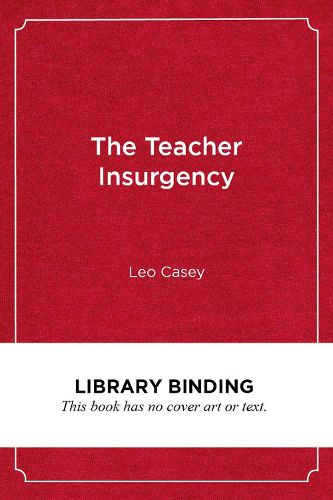 Cover image for The Teacher Insurgency: A Strategic and Organizing Perspective