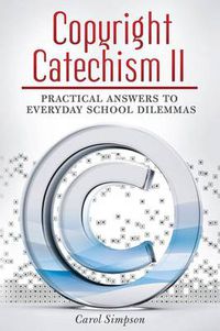 Cover image for Copyright Catechism II: Practical Answers to Everyday School Dilemmas