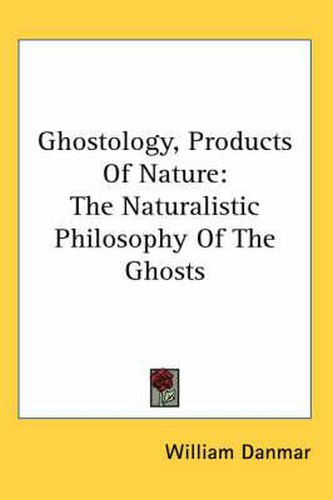 Cover image for Ghostology, Products of Nature: The Naturalistic Philosophy of the Ghosts