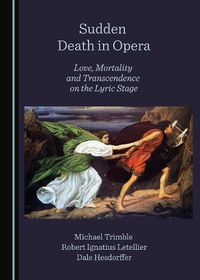 Cover image for Sudden Death in Opera: Love, Mortality and Transcendence on the Lyric Stage