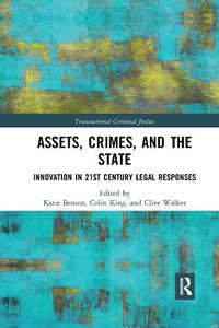 Cover image for Assets, Crimes and the State: Innovation in 21st Century Legal Responses
