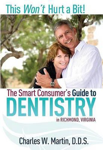 Cover image for This Won't Hurt a Bit!: The Smart Consumer's Guide to Dentistry