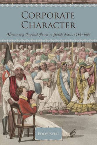 Cover image for Corporate Character: Representing Imperial Power in British India, 1786-1901